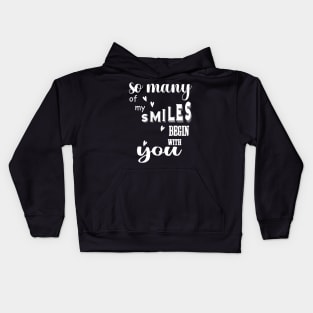 So many of my smiles begin with you Kids Hoodie